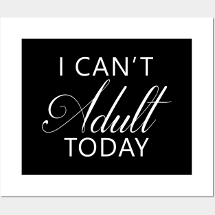 I Can't Adult Today Posters and Art